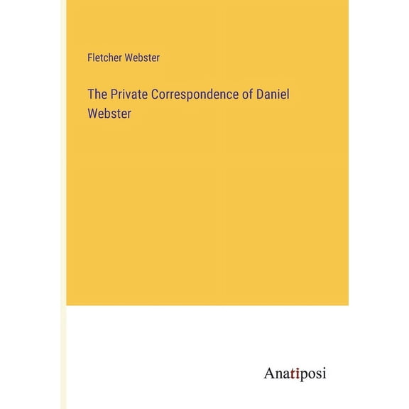 The Private Correspondence of Daniel Webster (Paperback)