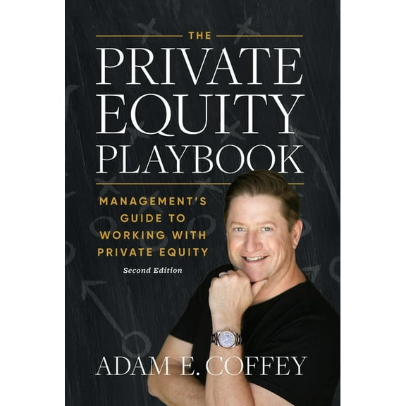 The Private Equity Playbook: Management's Guide to Working with Private Equity 2nd Edition, (Hardcover)