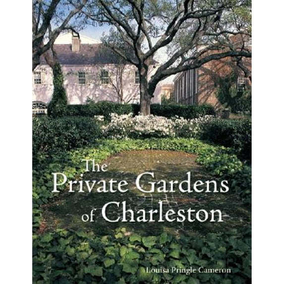 The Private Gardens of Charleston (Paperback) by Louisa Pringle Cameron