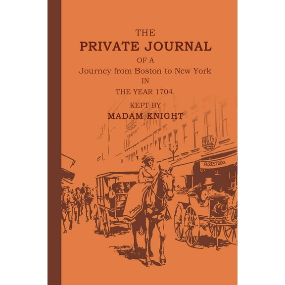 The Private Journal of a Journey from Boston to New York in the Year 1704, (Paperback)