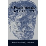 The Private Journals of Edvard Munch : We Are Flames Which Pour Out of the Earth (Paperback)