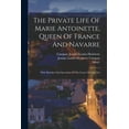 thumbnail image 1 of The Private Life Of Marie Antoinette, Queen Of France And Navarre (Paperback), 1 of 1