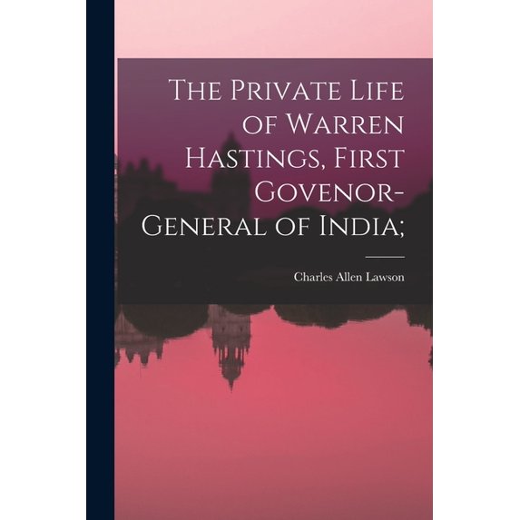 The Private Life of Warren Hastings, First Govenor-general of India;, (Paperback)