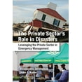 thumbnail image 1 of The Private Sector's Role in Disasters: Leveraging the Private Sector in Emergency Management, (Paperback), 1 of 1