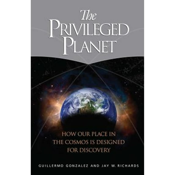 Pre-Owned The Privileged Planet : How Our Place in the Cosmos Is Designed for Discovery (Hardcover)