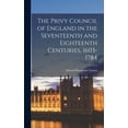 thumbnail image 1 of The Privy Council of England in the Seventeenth and Eighteenth Centuries, 1603-1784, (Hardcover), 1 of 1