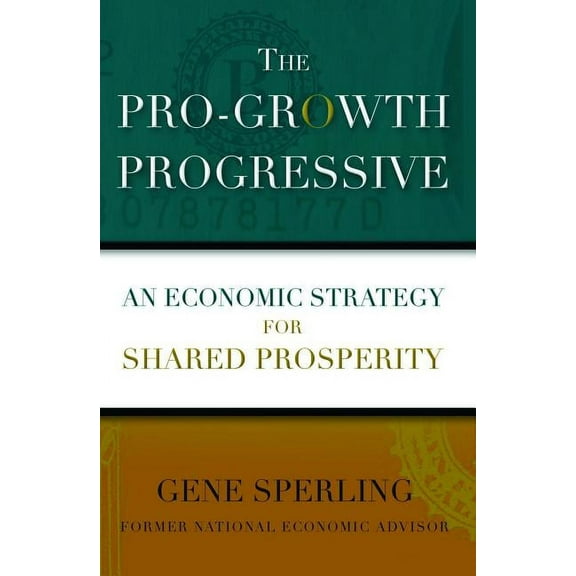 The Pro-Growth Progressive: An Economic Strategy for Shared Prosperity, (Paperback)