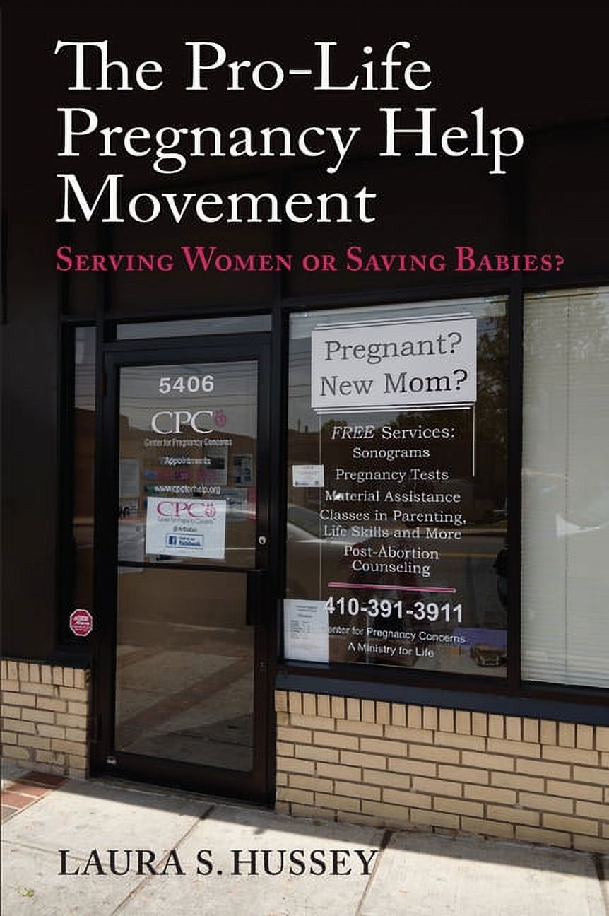 The Pro-Life Pregnancy Help Movement: Serving Women or Saving Babies?, (Hardcover)