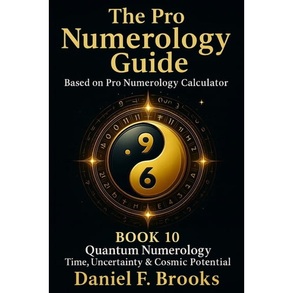 The Pro Numerology Guide The Pro Numerology Guide - Book 10: Quantum Numerology Time, Uncertainty & Cosmic Potential, Book 10, (Paperback)