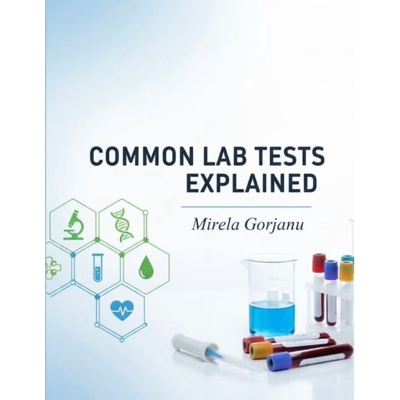 The Pro Nurse's Handbook Common Lab Tests Explained: A Practical Guide for Everyone, (Paperback)