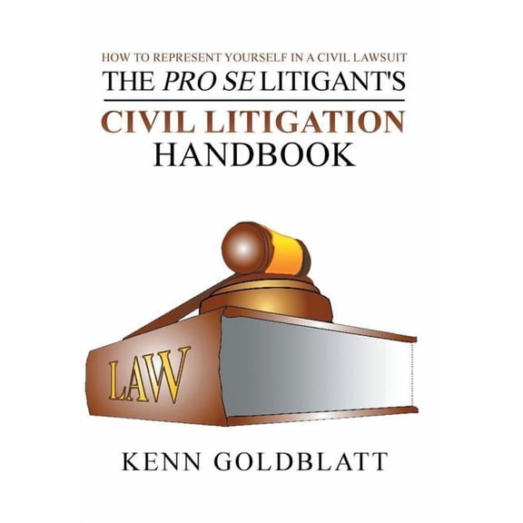 The Pro Se Litigant's Civil Litigation Handbook: How to Represent Yourself in a Civil Lawsuit (Hardcover)
