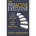 thumbnail image 1 of Pre-Owned The Proactive Executive: A C-Suite Recruiter's 5-Step System for Achieving Greater Career Success (Paperback) 1946229555 9781946229557, 1 of 1