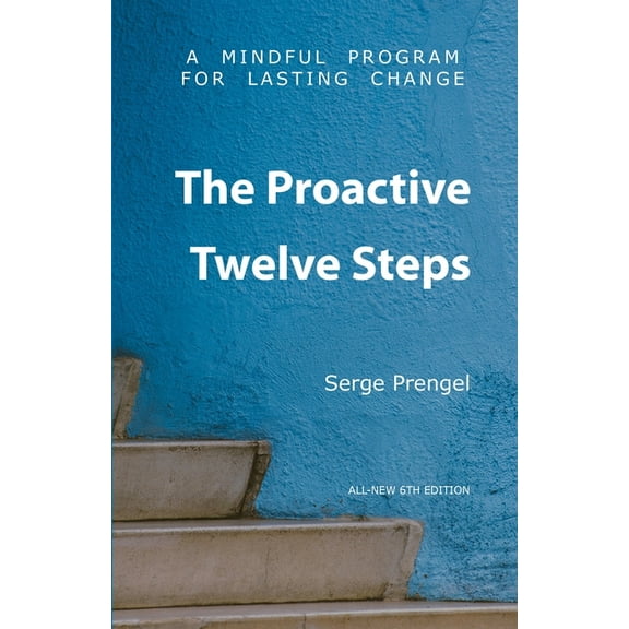 The Proactive Twelve Steps: A Mindful Program For Lasting Change, (Paperback)