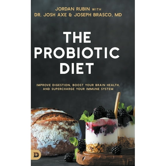 The Probiotic Diet: Improve Digestion, Boost Your Brain Health, and Supercharge Your Immune System, (Hardcover)
