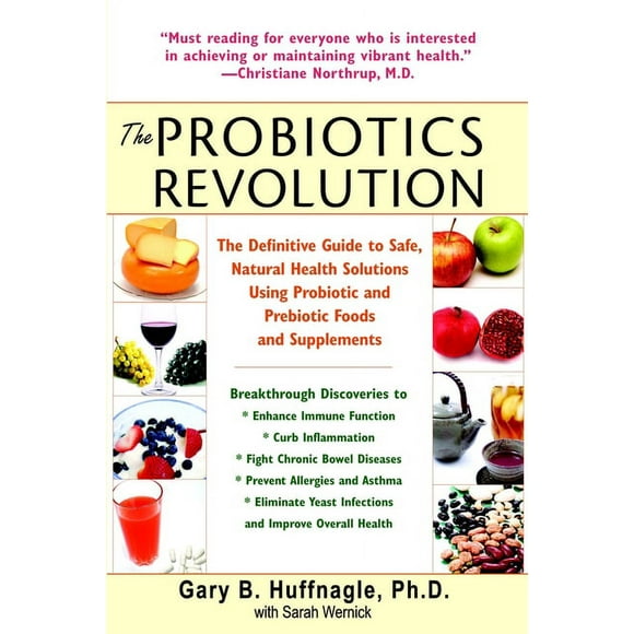 The Probiotics Revolution : The Definitive Guide to Safe, Natural Health Solutions Using Probiotic and Prebiotic Foods and Supplements (Paperback)