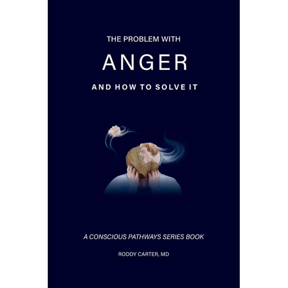 Conscious Pathways The Problem With Anger: And How to Solve It, (Paperback)