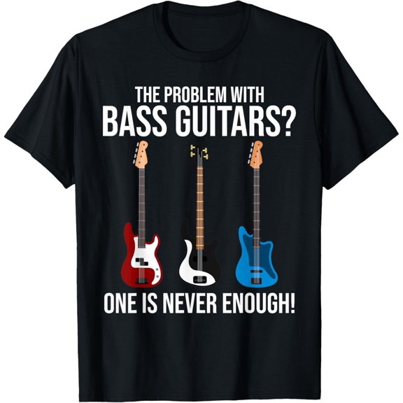 The Problem With Bass Guitars? Bass Player Bassist Gifts T-Shirt