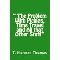 thumbnail image 1 of " The Problem With Pickles, Time Travel and All that Other Stuff", (Paperback), 1 of 1