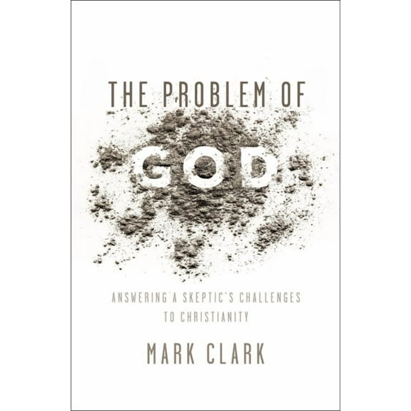 The Problem of God: Answering a Skeptic's Challenges to Christianity, (Paperback)