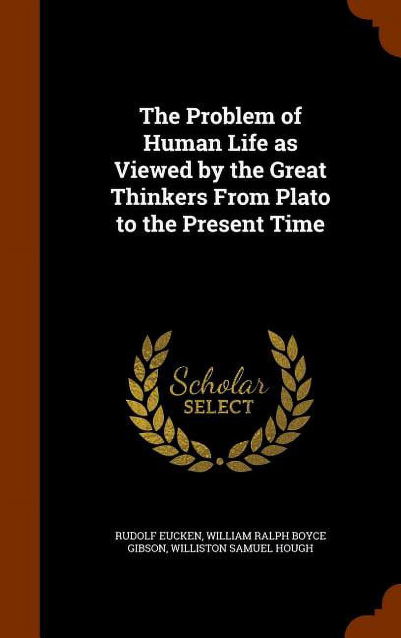 The Problem of Human Life as Viewed by the Great Thinkers from Plato to the Present Time (Hardcover)