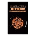 thumbnail image 1 of The Problem of Increasing Human Energy: Philosophical Treatise (Including Tesla's Autobiography), (Paperback), 1 of 1