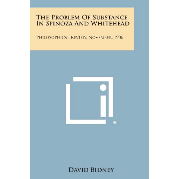 The Problem of Substance in Spinoza and Whitehead: Philosophical Review, November, 1936 Paperback 1258610019 9781258610012 David Bidney