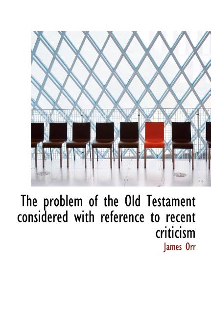 The Problem of the Old Testament Considered with Reference to Recent Criticism (Hardcover)
