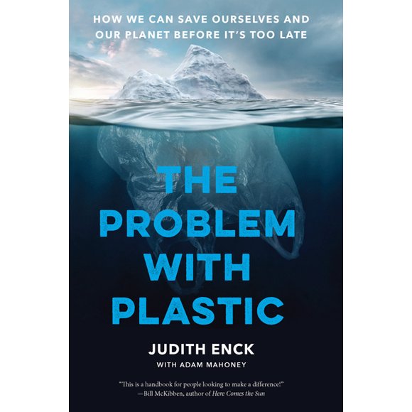 The Problem with Plastic: How We Can Save Ourselves and Our Planet Before It's Too Late, (Hardcover)