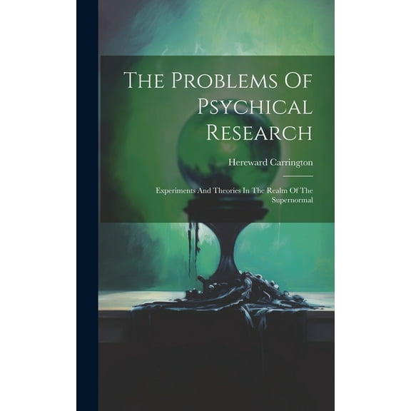 The Problems Of Psychical Research; Experiments And Theories In The Realm Of The Supernormal, (Hardcover)