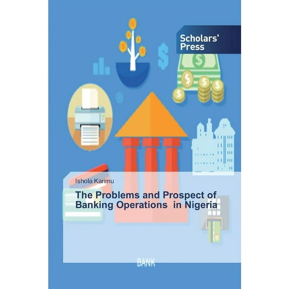The Problems and Prospect of Banking Operations in Nigeria (Paperback)