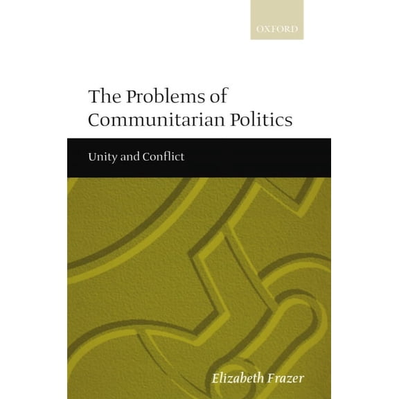 The Problems of Communitarian Politics: Unity and Conflict, (Paperback)