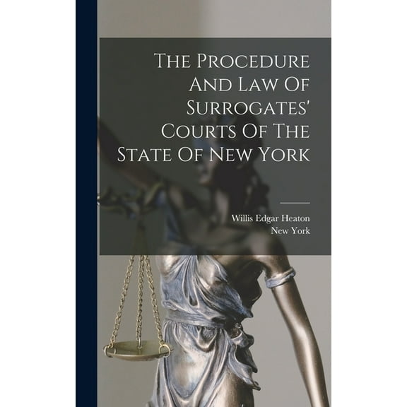 The Procedure And Law Of Surrogates' Courts Of The State Of New York, (Hardcover)
