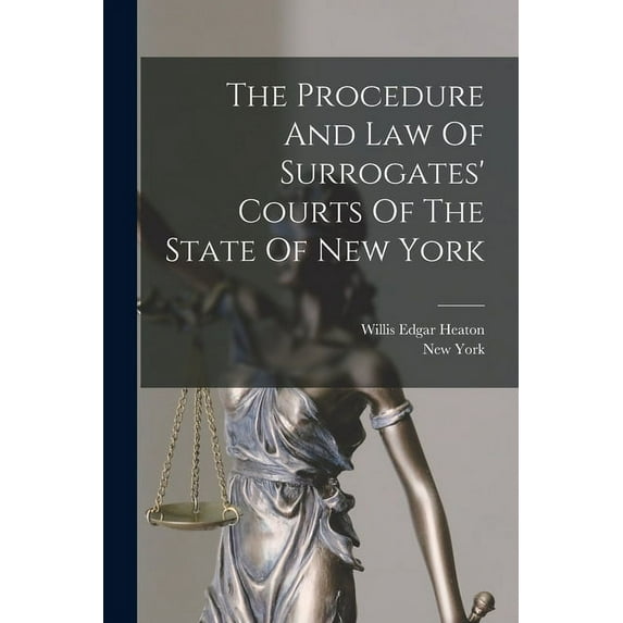 The Procedure And Law Of Surrogates' Courts Of The State Of New York (Paperback)