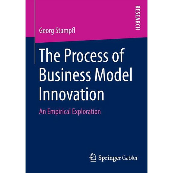 The Process of Business Model Innovation: An Empirical Exploration, (Paperback)