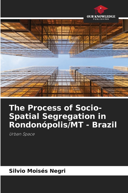 The Process of Socio-Spatial Segregation in RondonÃ³polis/MT - Brazil ...