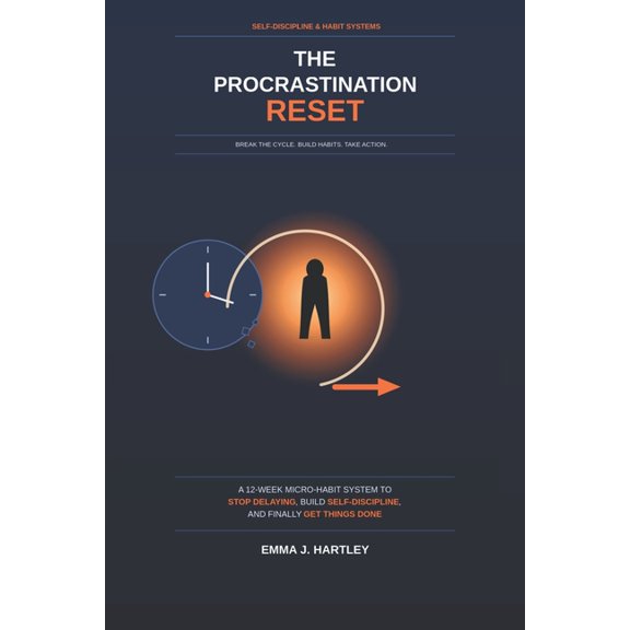 The Procrastination Reset: A 12-Week Micro-Habit System to Stop Delaying, Build Self-Discipline, and Finally Get Things , (Paperback)