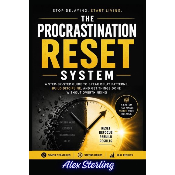 The Procrastination Reset System: A Step-by-Step Guide to Break Delay Patterns, Build Discipline, and Get Things Done Wi, (Paperback)