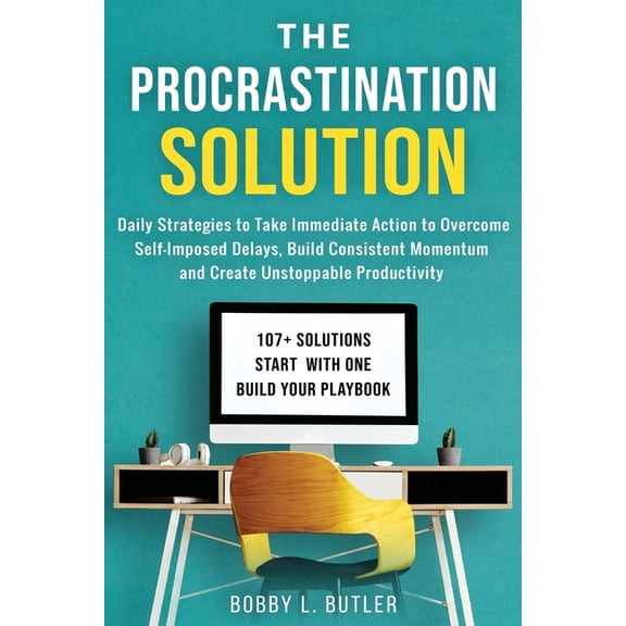The Procrastination Solution: Daily Strategies to Take Immediate Action to Overcome Self-Imposed Delays, Build Consisten, (Paperback)