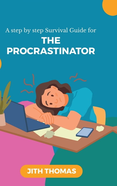 The Procrastinator: A step by step Survival Guide, (Hardcover)