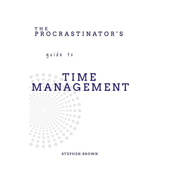 The Procrastinator's guide to Time Management, (Paperback)