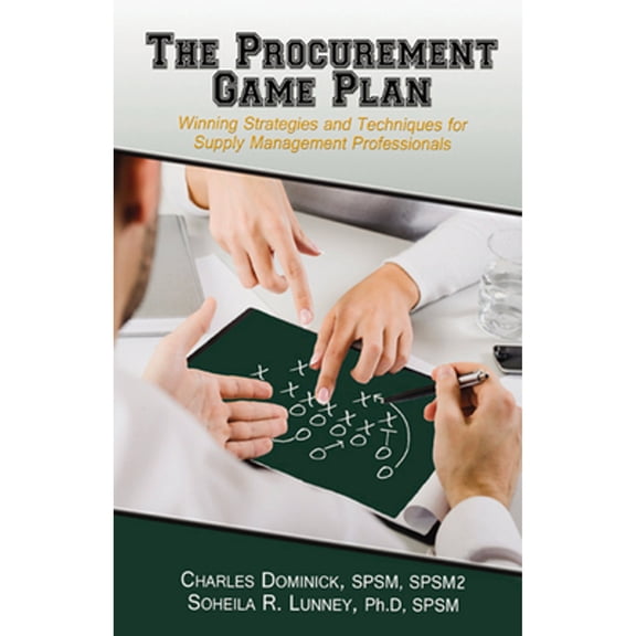 Pre-Owned The Procurement Game Plan: Winning Strategies and Techniques for Supply Management Professionals (Hardcover) 1604270675 9781604270679