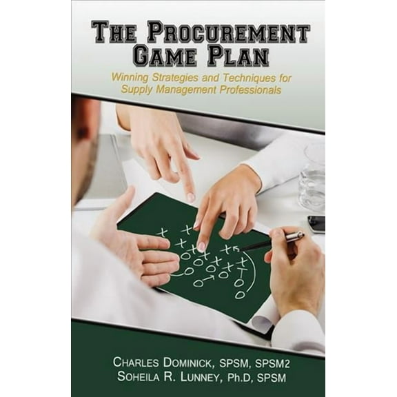The Procurement Game Plan : Winning Strategies and Techniques for Supply Management Professionals (Hardcover)