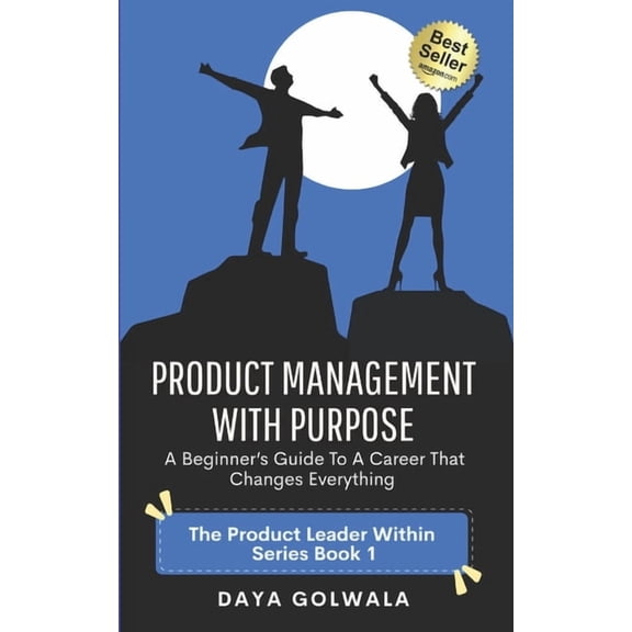 The Product Leader Within Product Management With Purpose: A Beginner's Guide to a Career That Changes Everything, Book 1, (Paperback)