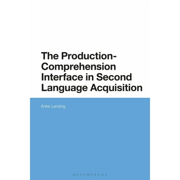 The Production-Comprehension Interface in Second Language Acquisition: An Integrated Encoding-Decoding Model, (Hardcover)