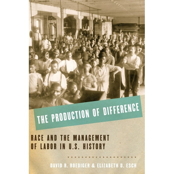 The Production of Difference: Race and the Management of Labor in U.S. History, (Paperback)
