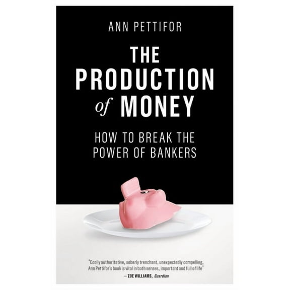 The Production of Money : How to Break the Power of Bankers (Paperback)