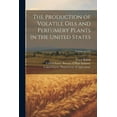thumbnail image 1 of The Production of Volatile Oils and Perfumery Plants in the United States; Volume no.195 (Paperback), 1 of 1