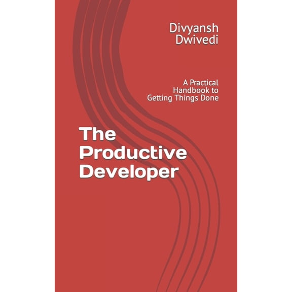 The Productive Developer: A Practical Handbook to Getting Things Done (Paperback) by Divyansh Dwivedi