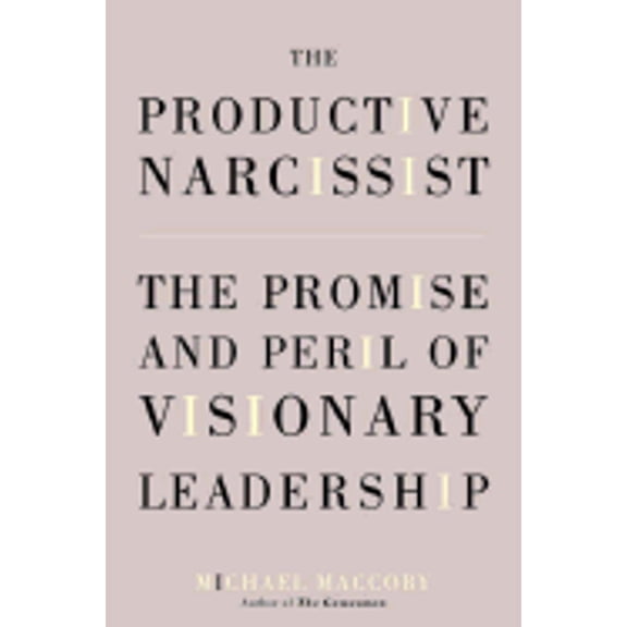 Pre-Owned The Productive Narcissist: The Promise and Peril of Visionary Leadership, 9780767910231, 0767910230, Hardcover,