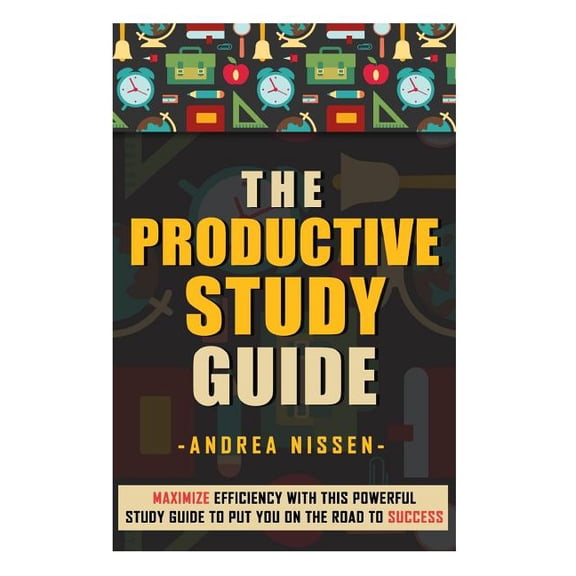 Study Skills, Study Guide, University of The Productive Study Guide: Maximize Efficiency With This Powerful Study Guide To Put You On the Road to Success, (Paperback)